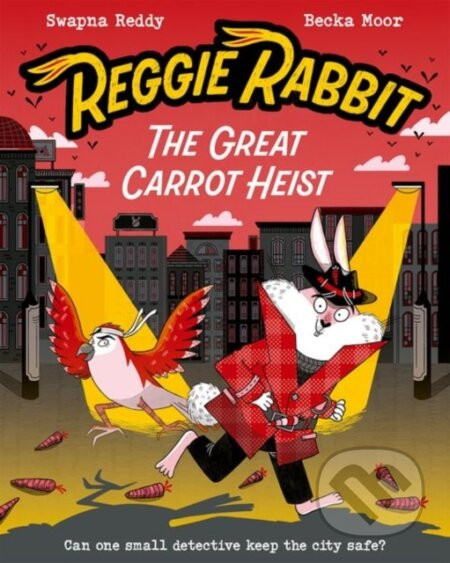 Reggie Rabbit: The Great Carrot Heist - Swapna Haddow