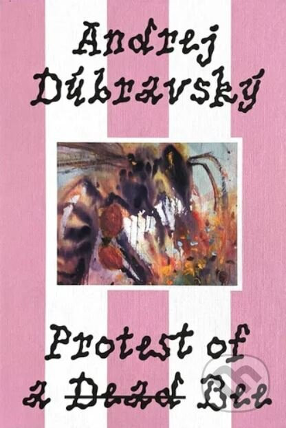 Andrej Dúbravský. Protest of a Dead Bee - Alexandra Tamásová, Zuzana Weissová (editor)
