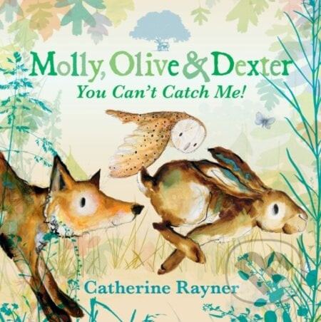 Molly, Olive and Dexter: You Can't Catch Me! - Catherine Rayner