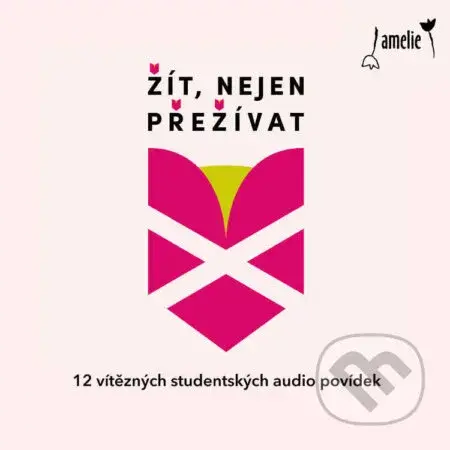 Žít, nejen přežívat - Agáta Burianová,Jakub Vojenčiak,Magdaléna Kostková,Nela Fabíková,Zuzana Zakopalová,Matěj Oržendovič,David Seltenreich,Tereza Šebestová,Monika Zemánková,Eliška Mezihoráková,Barbora Ptašková,Karla Petráková