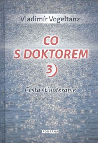 Co s doktorem 3 - Cesta etikoterapie
					 - Vogeltanz Vladimír