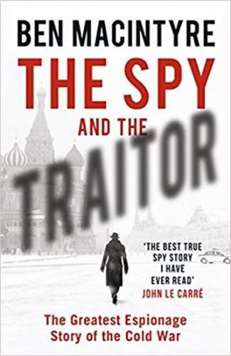 Macintyre Ben: The Spy And The Traitor : The Greatest Espionage Story Of The Cold War