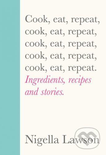 Cook, Eat, Repeat - Nigella Lawsonová