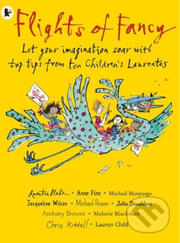 Flights of Fancy - Quentin Blake, Anne Fine, Michael Morpurgo, Jacqueline Wilson, Michael Rosen, Anthony Browne, Julia Donaldson, Malorie Blackman, Chris Riddell, Lauren Child