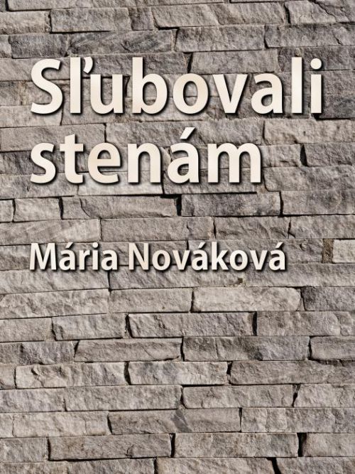 Sľubovali stenám - Mária Nováková - e-kniha