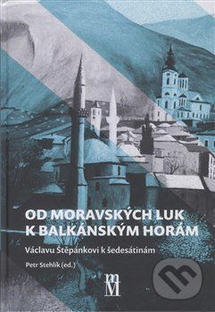 Od moravských luk k balkánským horám - Petr Stehlík