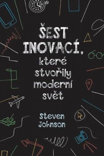 Johnson Steven: Šest Inovací, Které Stvořily Moderní Svět