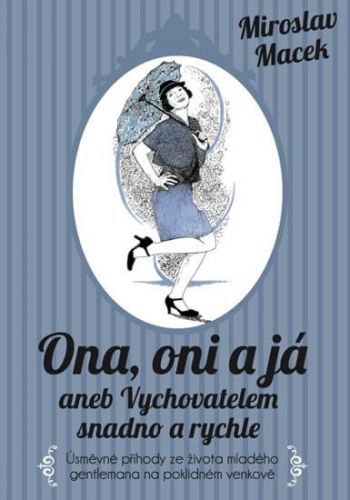 Macek Miroslav: Ona, Oni A Já Aneb Vychovatelem Snadno A Rychle - Úsměvné Příhody Ze Života Mladého