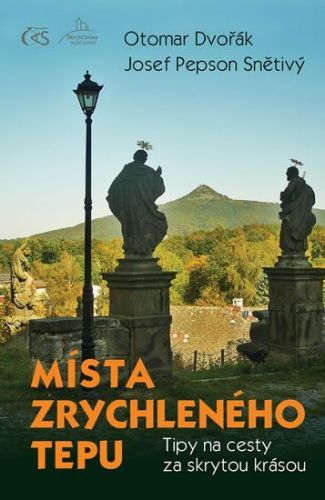 Dvořák Otomar, Snětivý Josef Pepson,: Místa Zrychleného Tepu - Tipy Na Cesty Za Skrytou Krásou