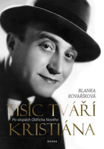 Kovaříková Blanka: Tisíc Tváří Kristiána: Po Stopách Oldřicha Nového