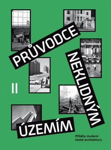 Horák Ondřej, Šeda Vojtěch,: Průvodce Neklidným Územím Ii - Příběhy Moderní České Architektury