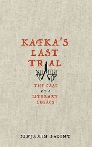 Balint Benjamin: Kafka'S Last Trial : The Case Of A Literary Legacy