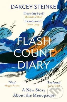 Flash Count Diary: A New Story About the Menopause - Darcey Steinke