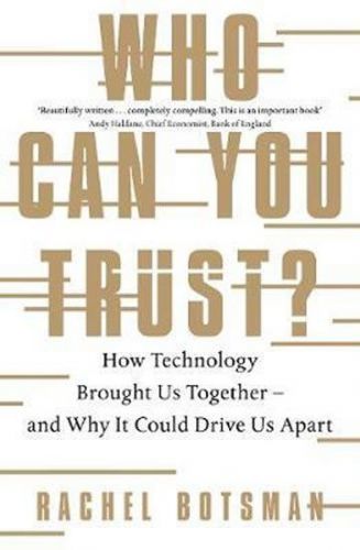 Botsman Rachel: Who Can You Trust? : How Technology Brought Us Together - And Why It Could Drive Us