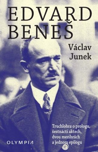 Edvard Beneš - Truchlohra o prologu, šestnácti aktech, dvou mezihrách a jednom epilogu
					 - Junek Václav