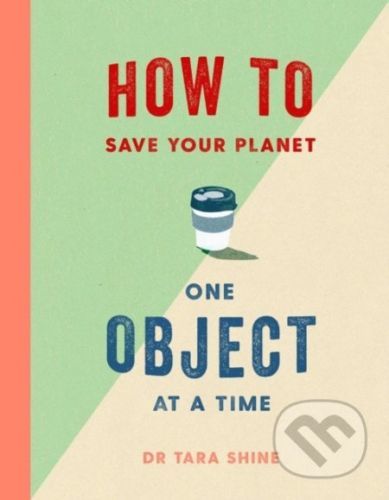 How to Save Your Planet One Object at a Time - Tara Shine