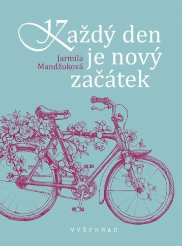 Mandžuková Jarmila: Každý Den Je Nový Začátek