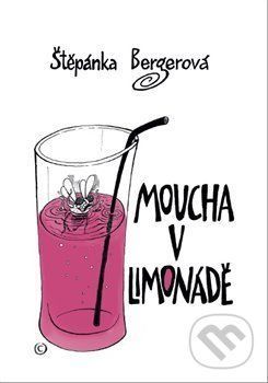 Moucha v limonádě - Štěpánka Bergerová