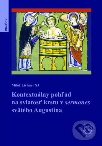 Kontextuálny pohľad na sviatosť krstu v sermones svätého Augustína - Miloš Lichner
