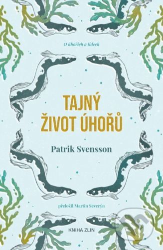 Tajný život úhořů - Patrik Svensson, Tereza Basařová (ilustrátor)