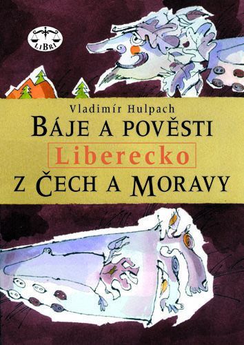 Báje a pověsti z Čech a Moravy - Liberecko - Vladimír Hulpach - e-kniha