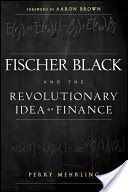 Fischer Black and the Revolutionary Idea of Finance (Mehrling Perry)(Paperback)