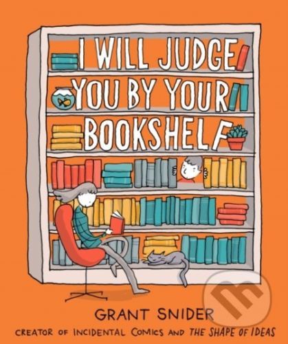 I Will Judge You by Your Bookshelf - Grant Snider
