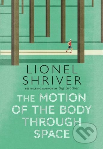 The Motion Of The Body Through Space - Lionel Shriver