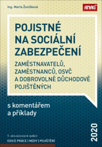 Pojistné na sociální zabezpečení zaměstnavatelů, zaměstnanců, OSVČ a dobrovolně důchodově pojištěných s komentářem a příklady 2020 - Ing. Marta Ženíšk