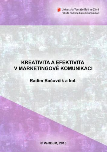 Kreativita a efektivita v marketingové komunikaci - Radim Bačuvčík, a kol. - e-kniha