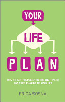 Your Life Plan: How to Set Yourself on the Right Path and Take Charge of Your Life - (Sosna Erica)(Paperback)