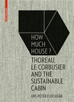 How Much House? - Thoreau, Le Corbusier and the Sustainable Cabin (Fluckiger Urs Peter)(Pevná vazba)