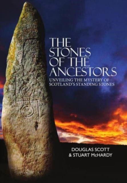 Stones of the Ancestors - Unveiling the Mystery of Scotlands Standing Stones (Scott Douglass)(Paperback / softback)