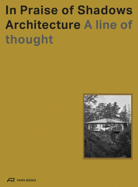 In Praise of Shadows Architecture - A Line of Thought ()(Pevná vazba)