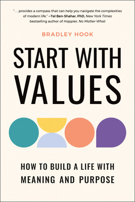 Start with Values: How to Build a Life with Meaning and Purpose -  (Hook Bradley)(Paperback)