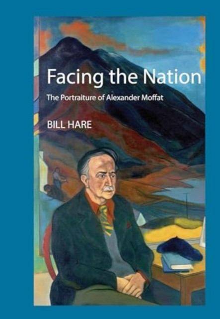 Facing the Nation - The portraiture of Alexander Moffat (Hare Bill)(Paperback / softback)