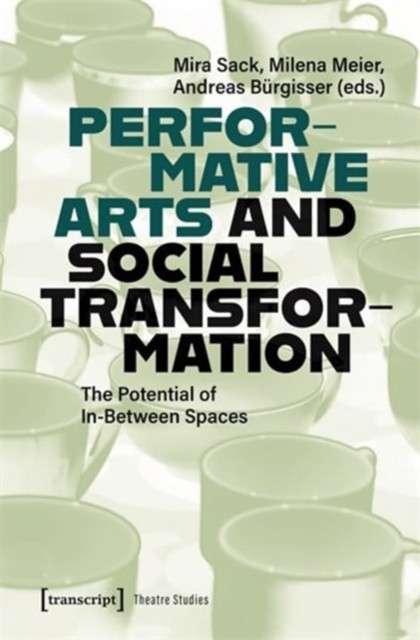 Performative Arts and Social Transformation: The Potential of In-Between Spaces -  (Sack Mira)(Paperback)