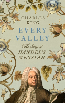 Every Valley - The Story of Handels Messiah (King Charles)(Pevná vazba)