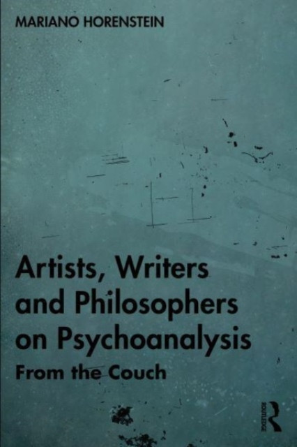 Artists, Writers and Philosophers on Psychoanalysis: From the Couch -  (Horenstein Mariano)(Paperback)
