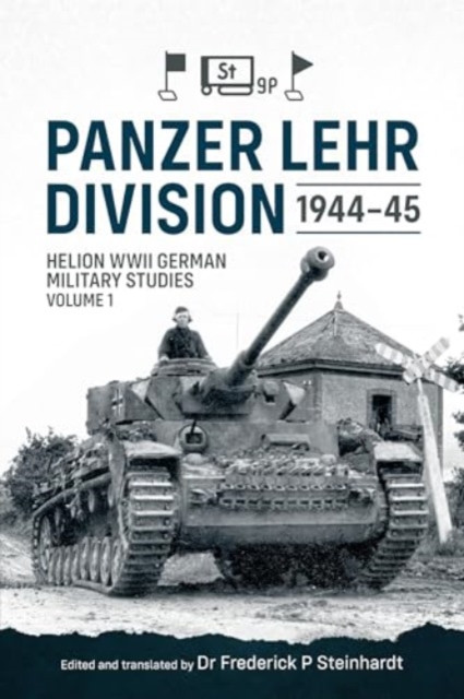 Panzer Lehr Division 1944-45: Helion WWII German Military Studies Volume 1 -  (Steinhardt Frederick P.)(Paperback)