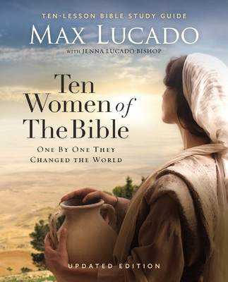 Ten Women of the Bible Updated Edition: How God Used Imperfect People to Change the World -  (Lucado Max)(Paperback)