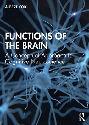 Functions of the Brain: A Conceptual Approach to Cognitive Neuroscience -  (Kok Albert)(Paperback)