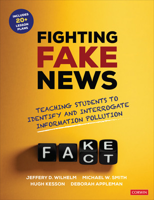 Fighting Fake News: Teaching Students to Identify and Interrogate Information Pollution -  (Wilhelm Jeffrey D.)(Paperback)