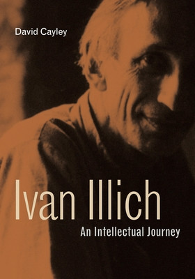 Ivan Illich: An Intellectual Journey -  (Cayley David)(Paperback)