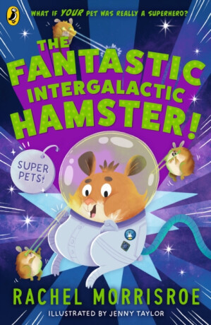 The Fantastic Intergalactic Hamster! - Rachel Morrisroeová