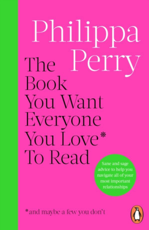 The Book You Want Everyone You Love* To Read *(and maybe a few you don’t) - Philippa Perryová