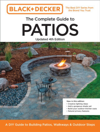Black and Decker Complete Guide to Patios Updated 4th Edition - Chris Peterson, Editors of Cool Springs Press