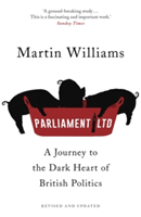 Parliament Ltd - A journey to the dark heart of British politics (Williams Martin)(Paperback / softback)