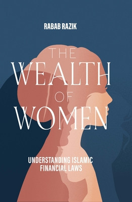 The Wealth of Women: Examining Islamic Financial Rights in Contemporary Practice -  (Razik Rabab)(Paperback)