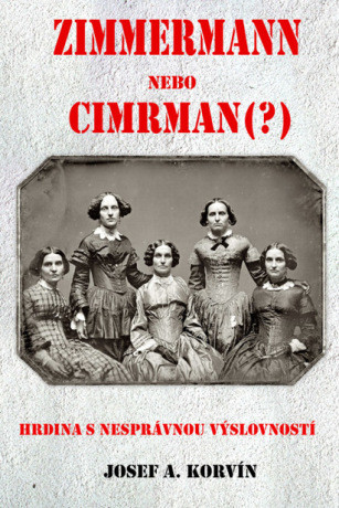 Zimmermann nebo Cimrman? Hrdina s nesprávnou výslovností - Josef A. Korvin - e-kniha